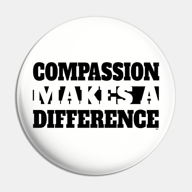 Compassion Makes A Difference - Blk Pin by ZoinksTeez