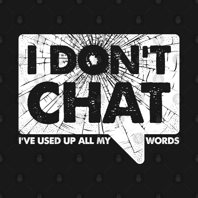 I Don't Chat I've Used Up All My Words by TreehouseDesigns
