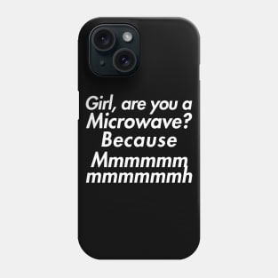 Girl are you a microwave? Phone Case