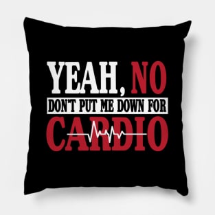 Yeah No Don'T Put Me Down For Cardio Gym Pillow