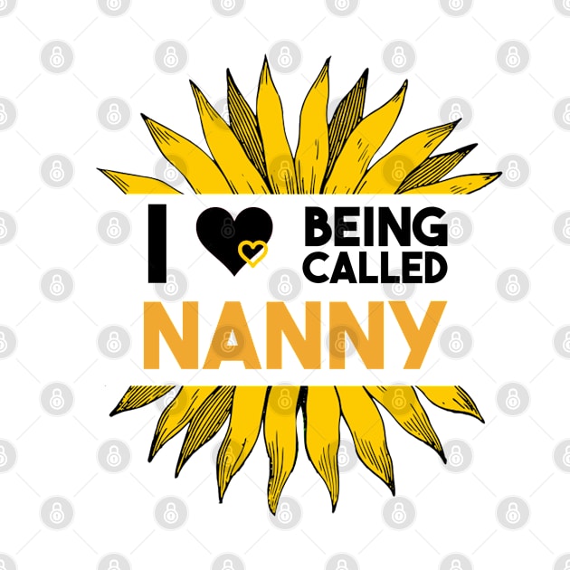 I love Being Called Nanny Sunflower by FanaticTee