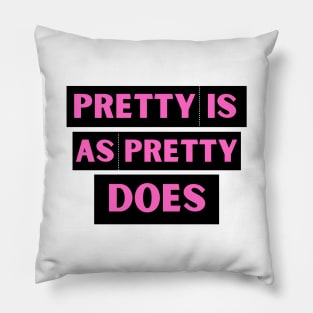 Pretty is as Pretty Does Pillow