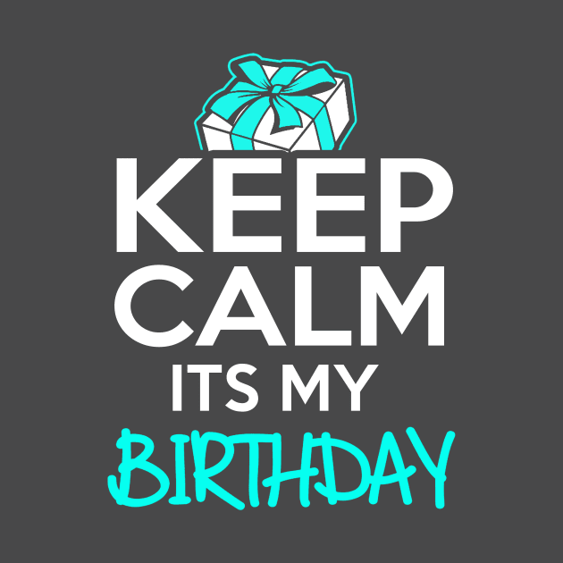 Keep Calm It's My Birthday by sam911