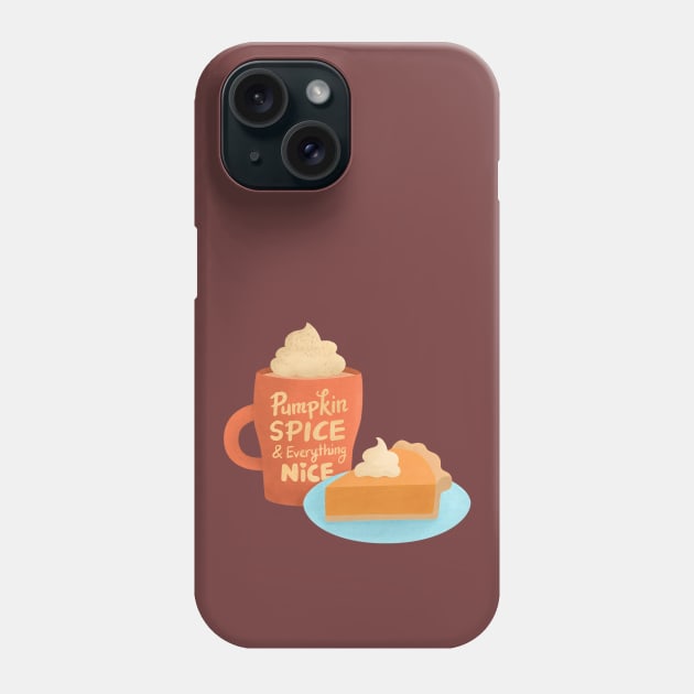 Pumpkin Spice and Everything Nice, Latte and Pie Phone Case by rustydoodle