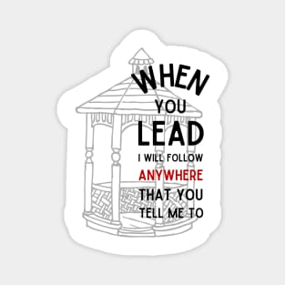 When You Lead I Will Follow - Gazebo Magnet