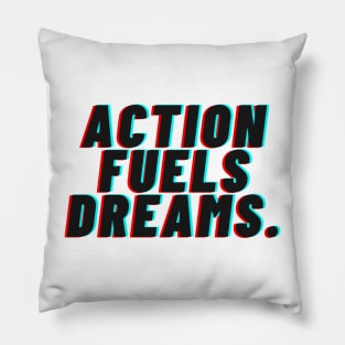 "Action Fueals Dreams." Text Pillow