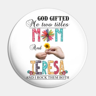 God Gifted Me Two Titles Mom And Teresa And I Rock Them Both Wildflowers Valentines Mothers Day Pin