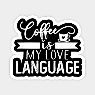 Coffee Is My Language T-shirt Coffee Lovers Gift Magnet