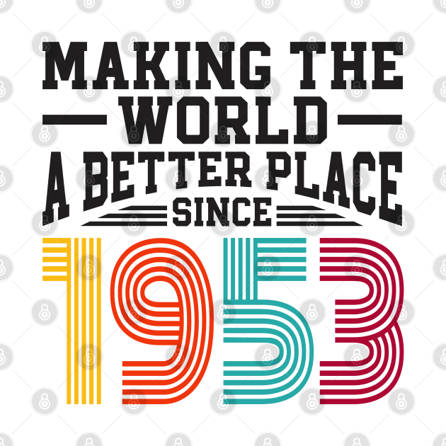 Birthday Making the world better place since 1953 by IngeniousMerch