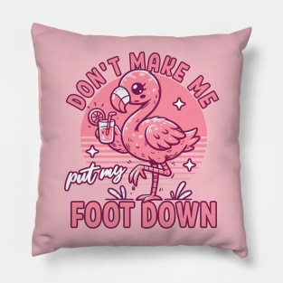 Don't Make Me Put My Foot Down Pink Flamingo - Funny Summer Pillow