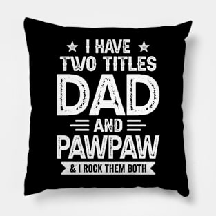 I Have Two Titles Dad And Pawpaw Funny Fathers Day Gift Pillow