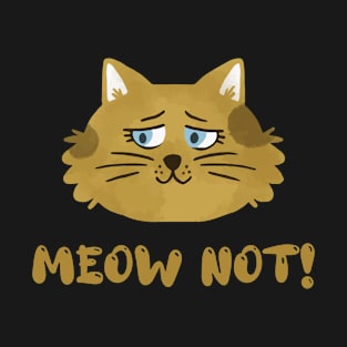 Meow Not T-Shirt