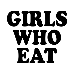 Girls who eat T-Shirt