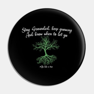 Stay grounded keep growing and know when to let go Pin