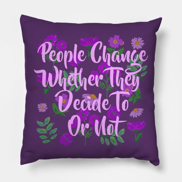 people change wheter they decide to or not Pillow by remerasnerds