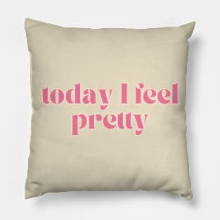 Today I feel pretty Pillow