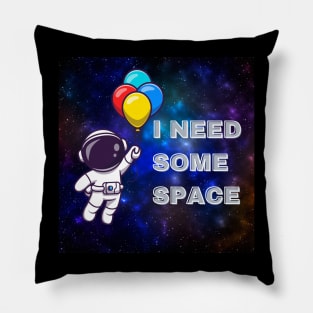 I NEED SOME SPACE Pillow