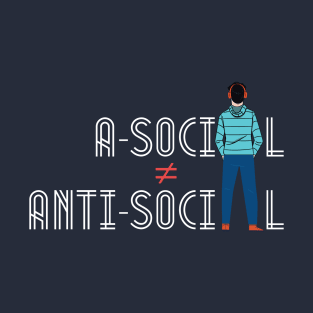 I Am Just Asocial, Not Antisocial!! T-Shirt