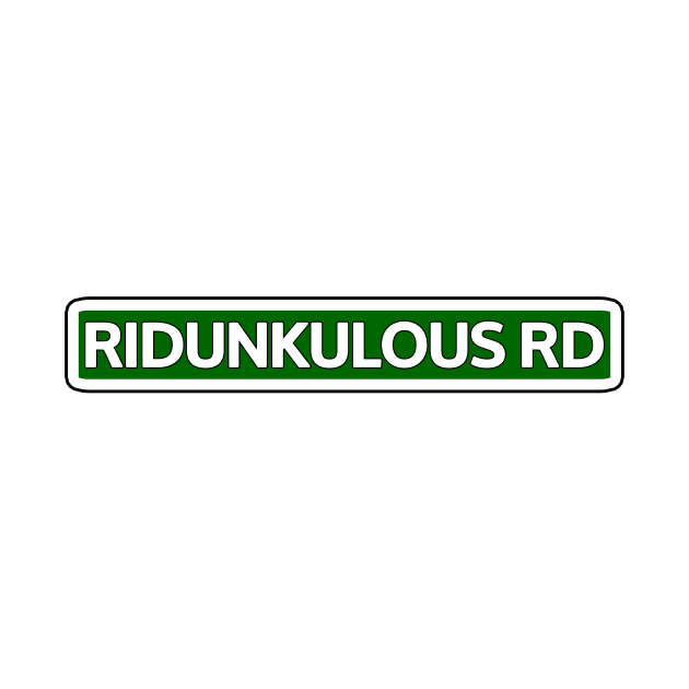 Ridunkulous Rd Street Sign by Mookle