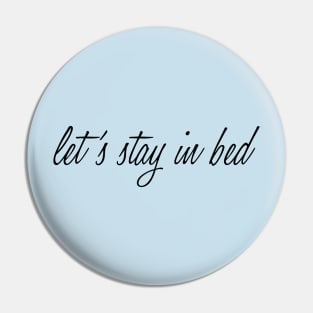 Let's Stay in Bed Pin