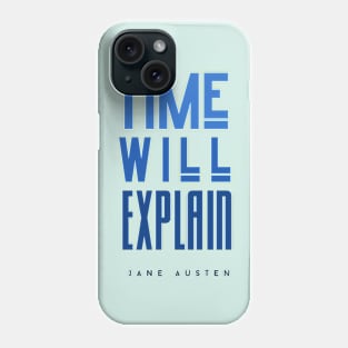 Jane Austen quote: Time will explain Phone Case