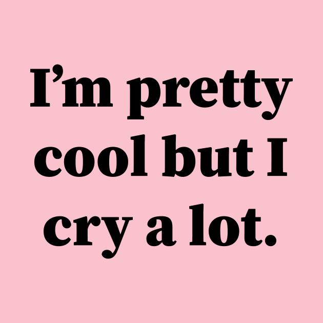 Im Pretty Cool But I Cry A Lot by Souna's Store