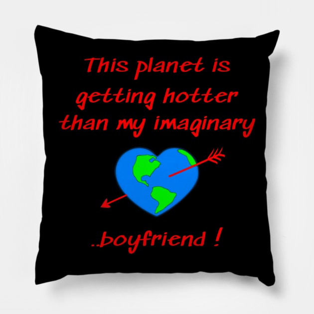 This planet is getting hotter than my imaginary boyfriend Pillow by Applecrunch