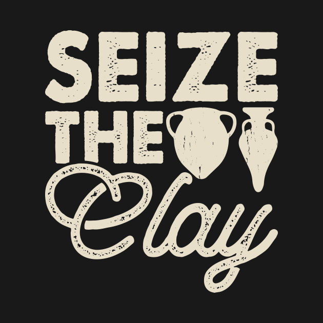 Seize The Clay Funny Pottery Lover by Visual Vibes