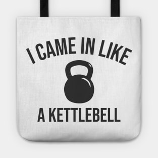 I Came in Like A Kettlebell Tote