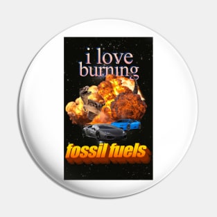 I Love Burning Fossil Fuels! Pin