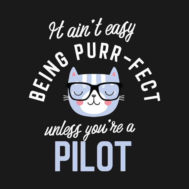 Pilot Cat Lover Gifts - It ain't easy being Purr Fect by BetterManufaktur