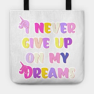 I Never Give Up On My Dreams Happy Colors Tote