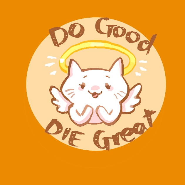 Do Good Die Great by shootingstarsaver@gmail.com