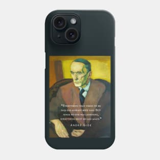 André Gide portrait and quote: “Everything that needs to be said has already been said. But since no one was listening, everything must be said again.” Phone Case