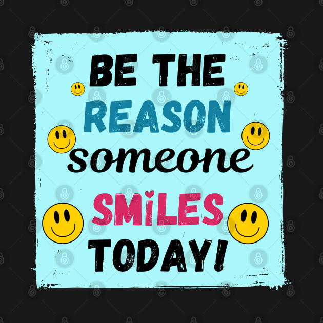 Be the Reason Someone Smiles Today! by Randall McNeely