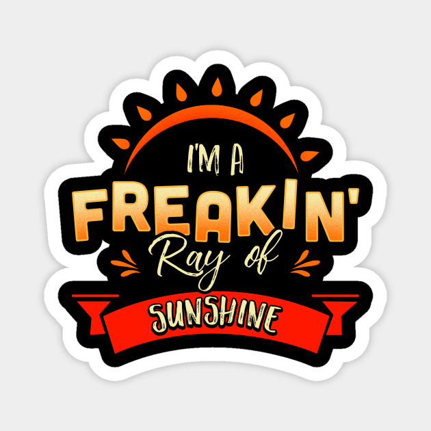 Cute & Funny I'm A Freakin' Ray of Sunshine Happy Magnet by theperfectpresents