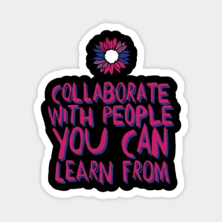 collaborate with people you can learn from Magnet