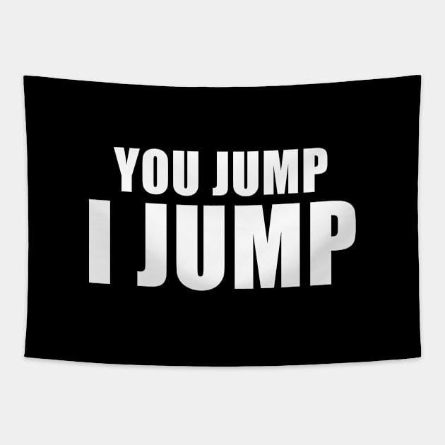 You Jump, I Jump Tapestry by quoteee