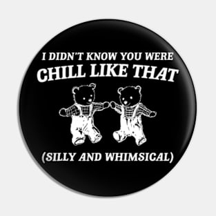 I Didn't Know You Were Chill Like That Cartoon Bear Pin