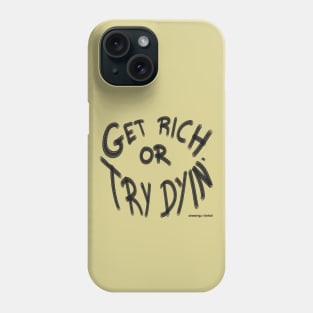 Get Rich or Try Dyin' Phone Case