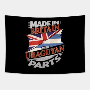 Made In Britain With Uraguyan Parts - Gift for Uraguyan From Uruguay Tapestry