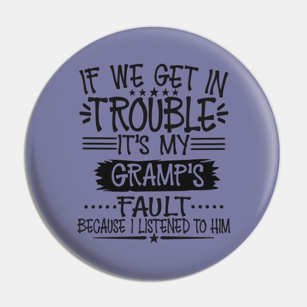 If We Get In Trouble It's Gramp's Fault T-Shirt Pin by Imp's Dog House