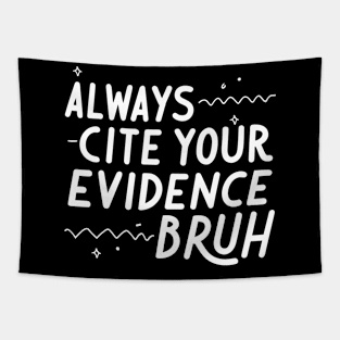 Always Cite Your Evidence Bruh Tapestry