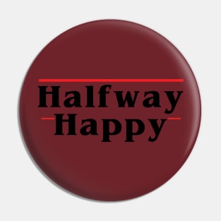 Halfway Happy Pin