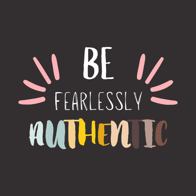 Be Fearlessly Authentic by moonrsli