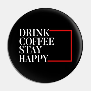 Drink Coffee stay happy Pin