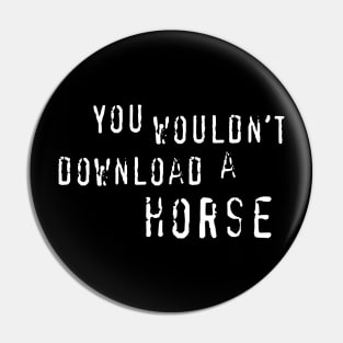 You Wouldn't Download A Horse Pin