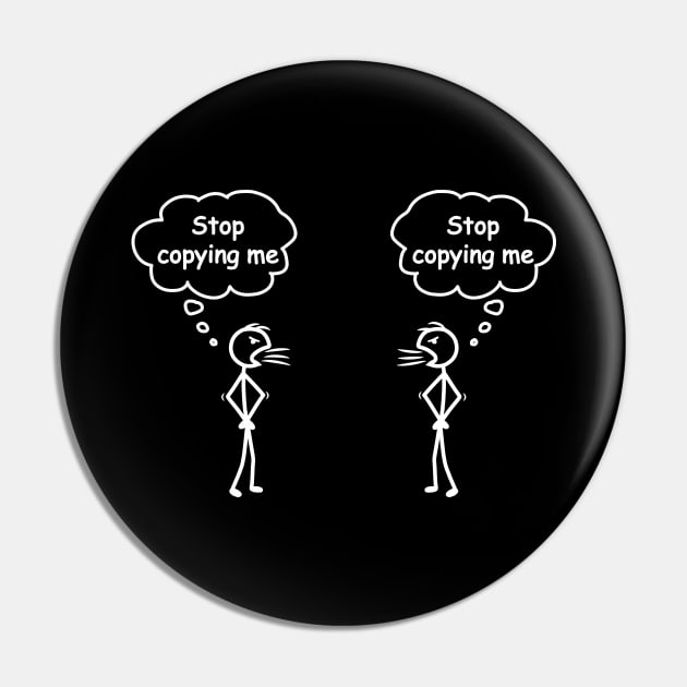 Stop Copying Me Stick Figure Novelty Sarcastic Funny Cool Pin by Cool Teez