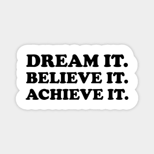 Dream it. Believe it. Achieve it  - black text Magnet