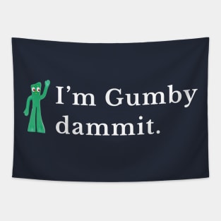 I'm gumby dammit Tapestry